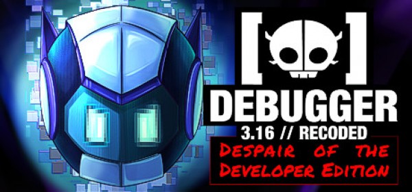 Debugger 3.16 // Recoded // Despair of the Developer Edition